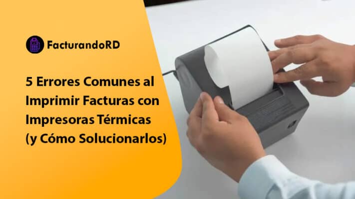 5 Errores Comunes al Imprimir Facturas con Impresoras Térmicas (y Cómo Solucionarlos)